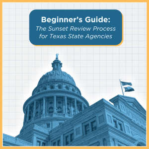 Image of Texas Capitol, text reading Beginner's Guide the sunset review process for Texas state agencies