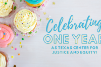 Colorful cupcakes with text reading Celebrating one year as Texas Center for Justice and Equity