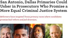 San Antonio, Dallas Primaries Could Usher in Prosecutors Who Promise a More Equal Criminal Justice System