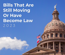 Texas Capitol with text: Bills That Are Still Moving Or Have Become Law 2023